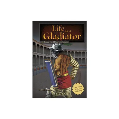 Life as a Gladiator - (You Choose: Warriors) by Michael Burgan (Paperback)