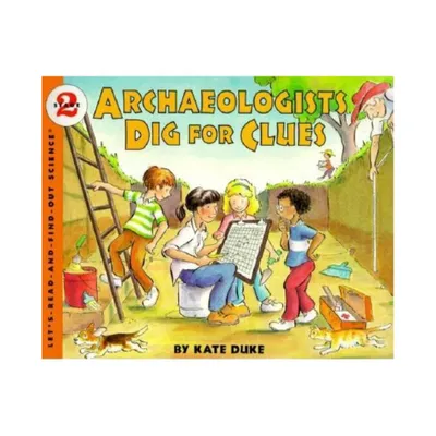 Archaeologists Dig for Clues - (Lets-Read-And-Find-Out Science 2) by Kate Duke (Paperback)