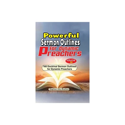 Powerful Sermon Outlines for Dynamic Preachers. Volume 2 - by Stephen Adu-Boahen (Paperback)