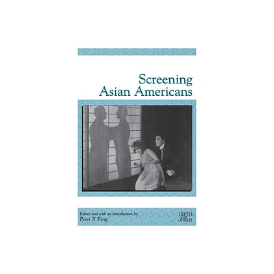 Screening Asian Americans - (Rutgers Depth of Field) by Peter X Feng (Paperback)