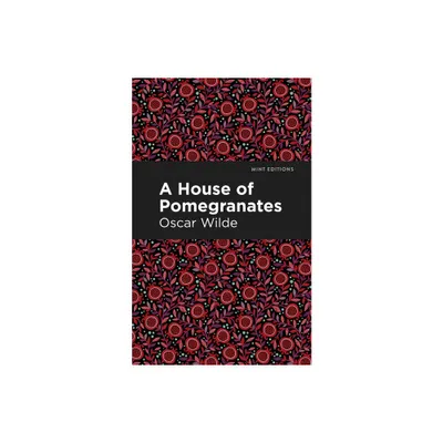 A House of Pomegranates - (Mint Editions (Fantasy and Fairytale)) by Oscar Wilde (Paperback)