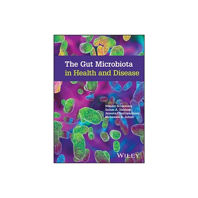 The Gut Microbiota in Health and Disease - by Nimmy Srivastava & Salam A Ibrahim & Jayeeta Chattopadhyay & Mohamed H Arbab (Hardcover)