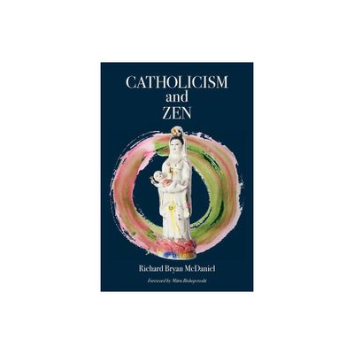 Catholicism and Zen - by Richard Bryan McDaniel (Paperback)