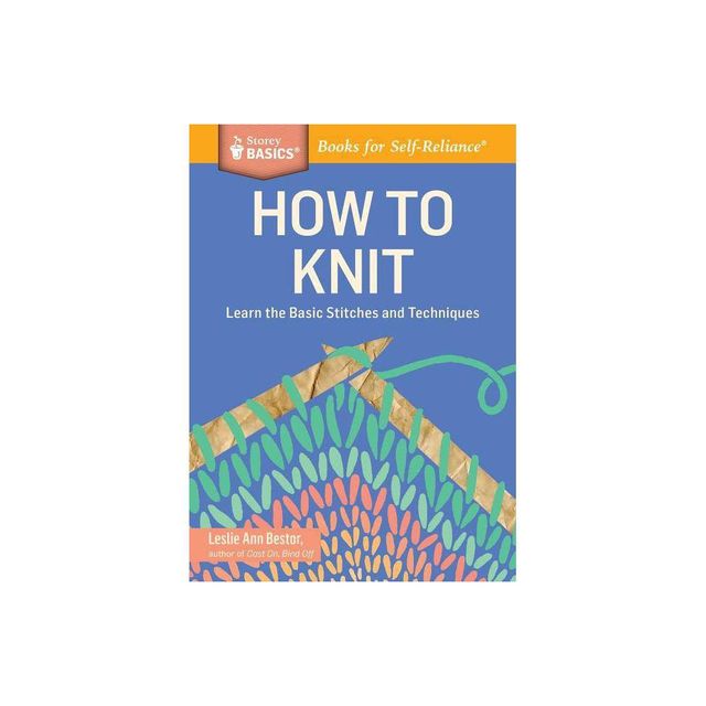 How to Knit - (Storey Basics) by Leslie Ann Bestor (Paperback)