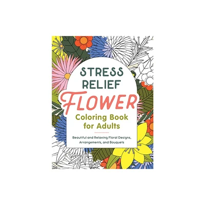 Stress Relief Flower Coloring Book for Adults - by Callisto Publishing (Paperback)