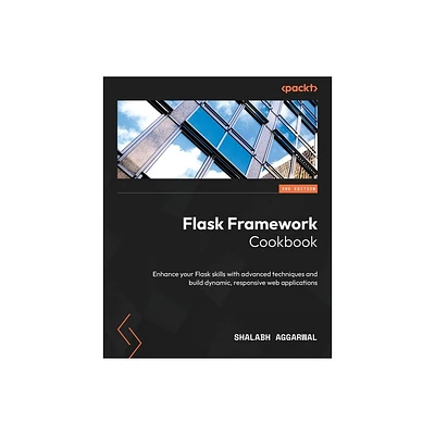 Flask Framework Cookbook - Third Edition - 3rd Edition by Shalabh Aggarwal (Paperback)