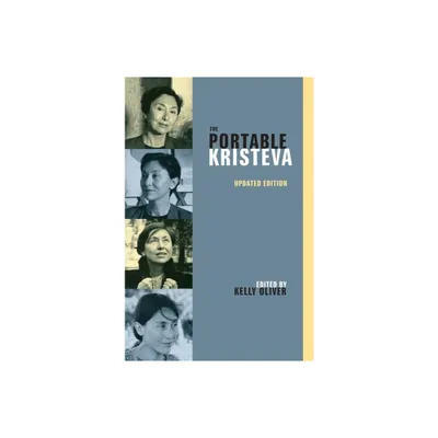 The Portable Kristeva - (European Perspectives: A Social Thought and Cultural Criticism) 2nd Edition by Julia Kristeva (Paperback)