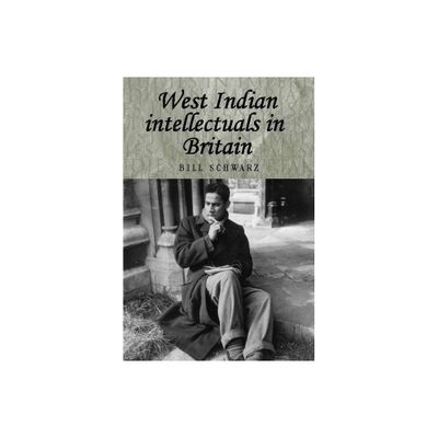 West Indian Intellectuals in Britain - (Studies in Imperialism) by Bill Schwarz (Paperback)