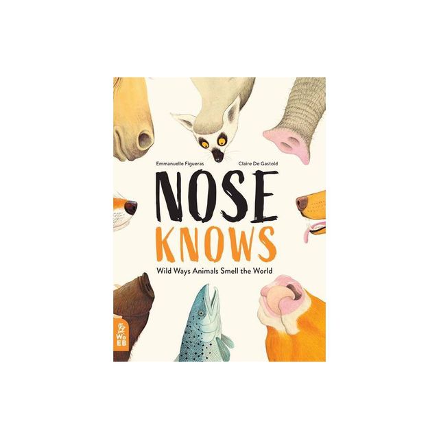 Nose Knows - (Wild Ways) by Emmanuelle Figueras (Hardcover)