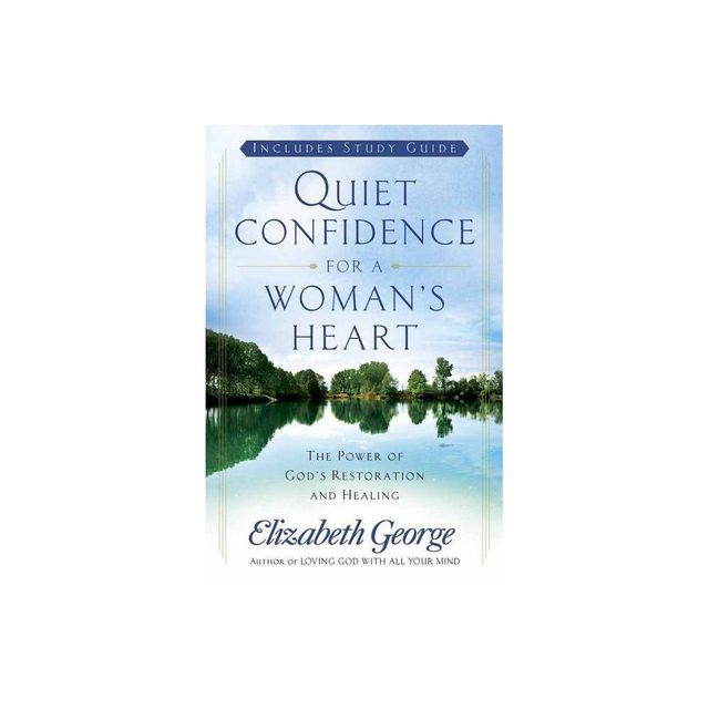 Quiet Confidence for a Womans Heart - by Elizabeth George (Paperback)