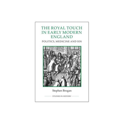 The Royal Touch in Early Modern England - (Royal Historical Society Studies in History New) by Stephen Brogan (Paperback)