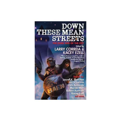 Down These Mean Streets - by Larry Correia & Kacey Ezell (Hardcover)