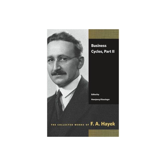 Business Cycles, Part II - (Collected Works of F. A. Hayek) by F A Hayek (Paperback)