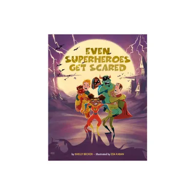 Even Superheroes Get Scared - (Superheroes Are Just Like Us) by Shelly Becker (Hardcover)