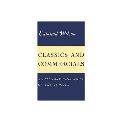 Classics and Commercials - by Edmund Wilson (Paperback)