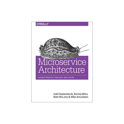 Microservice Architecture - by Irakli Nadareishvili & Ronnie Mitra & Matt McLarty & Amundsen (Paperback)