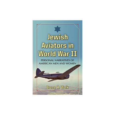 Jewish Aviators in World War II - by Bruce H Wolk (Paperback)