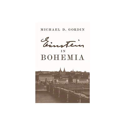 Einstein in Bohemia - by Michael D Gordin (Paperback)