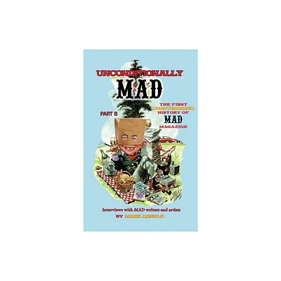 Unconditionally Mad, Part B - The First Unauthorized History of Mad Magazine (hardback) - by Mark Arnold (Hardcover)