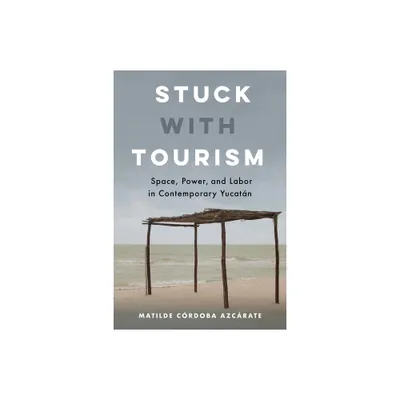 Stuck with Tourism - by Matilde Crdoba Azcrate (Paperback)