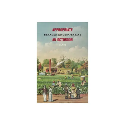 Appropriate/An Octoroon: Plays (Revised Edition) - by Branden Jacobs-Jenkins (Paperback)