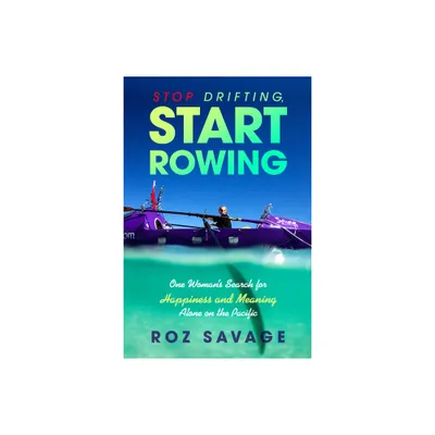 Stop Drifting, Start Rowing - by Roz Savage (Paperback)