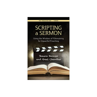 Scripting a Sermon - (Preaching And...) by Shauna Hannan & Gael Chandler (Paperback)