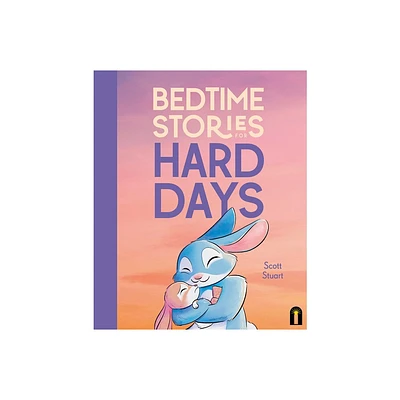 Bedtime Stories for Hard Days - by Scott Stuart (Hardcover)