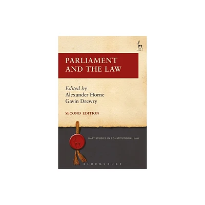 Parliament and the Law - (Hart Studies in Constitutional Law) 2nd Edition by Alexander Horne & Gavin Drewry (Paperback)