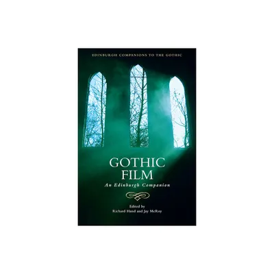 Gothic Film - (Edinburgh Companions to the Gothic) by Richard J Hand & Jay McRoy (Paperback)