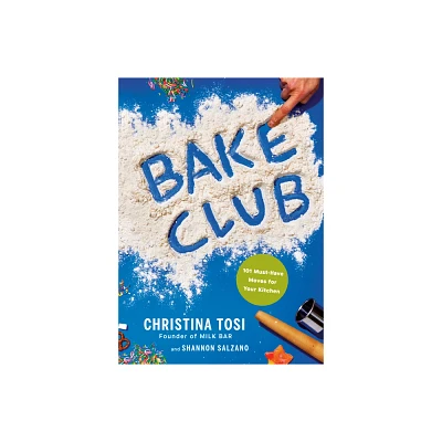 Bake Club - by Christina Tosi & Shannon Salzano (Hardcover)