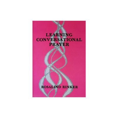 Learning Conversational Prayer - by Rosalind Rinker (Paperback)