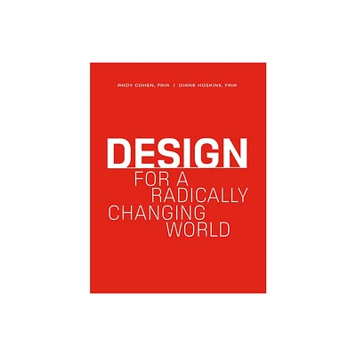 Design for a Radically Changing World - by Andy Cohen & Diane Hoskins (Hardcover)