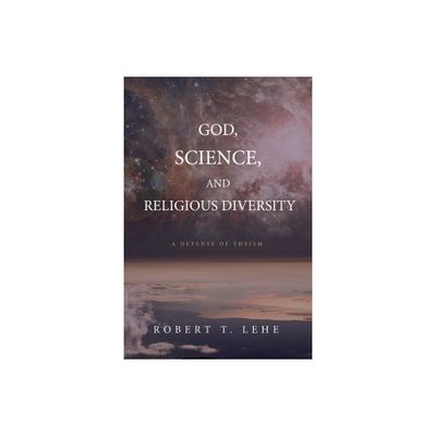 God, Science, and Religious Diversity - by Robert T Lehe (Paperback)