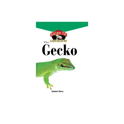 The Gecko - (Your Happy Healthy Pet Guides) by Audrey Pavia (Hardcover)