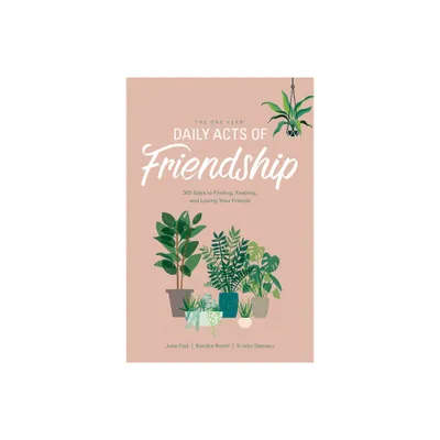 The One Year Daily Acts of Friendship - by Kristin Demery & Julie Fisk & Kendra Roehl (Paperback)