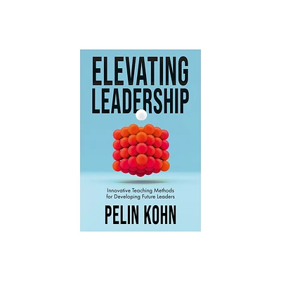 Elevating Leadership - by Pelin Kohn (Hardcover)