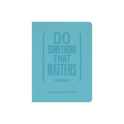 Do Something That Matters Journal - by Michael Bungay Stanier (Hardcover)