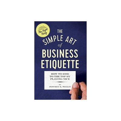 The Simple Art of Business Etiquette - by Jeffrey L Seglin (Paperback)