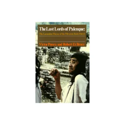 The Last Lords of Palenque - by Victor Perera & Robert D Bruce (Paperback)