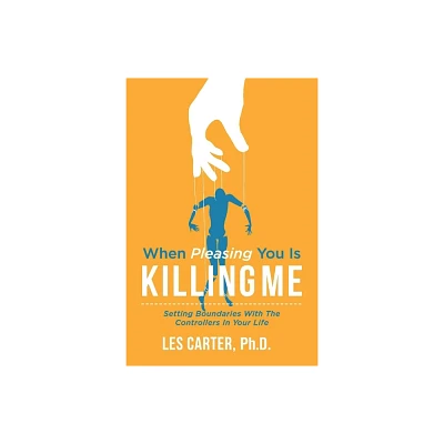 When Pleasing You Is Killing Me - by Les Carter (Paperback)