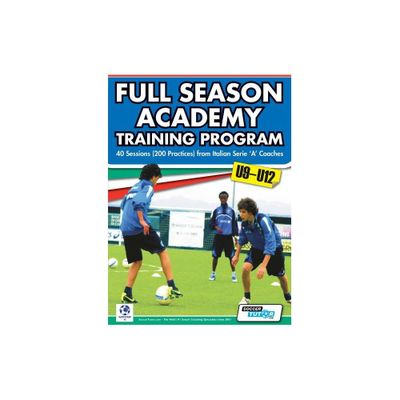 Full Season Academy Training Program U9-12 - 40 Sessions (200 Practices) from Italian Serie a Coaches - by Mirko Mazzantini & Simone Bombardieri