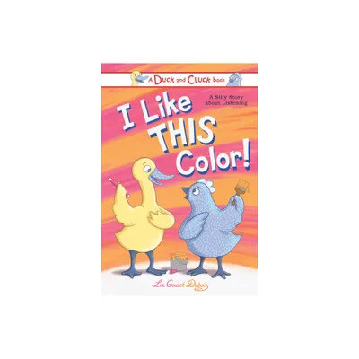 I Like This Color! - (Duck and Cluck) by Liz Goulet DuBois (Hardcover)