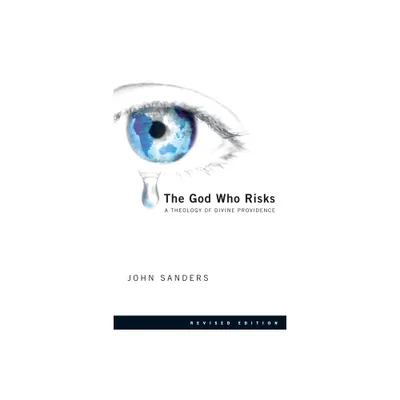 The God Who Risks - 2nd Edition by John Sanders (Paperback)