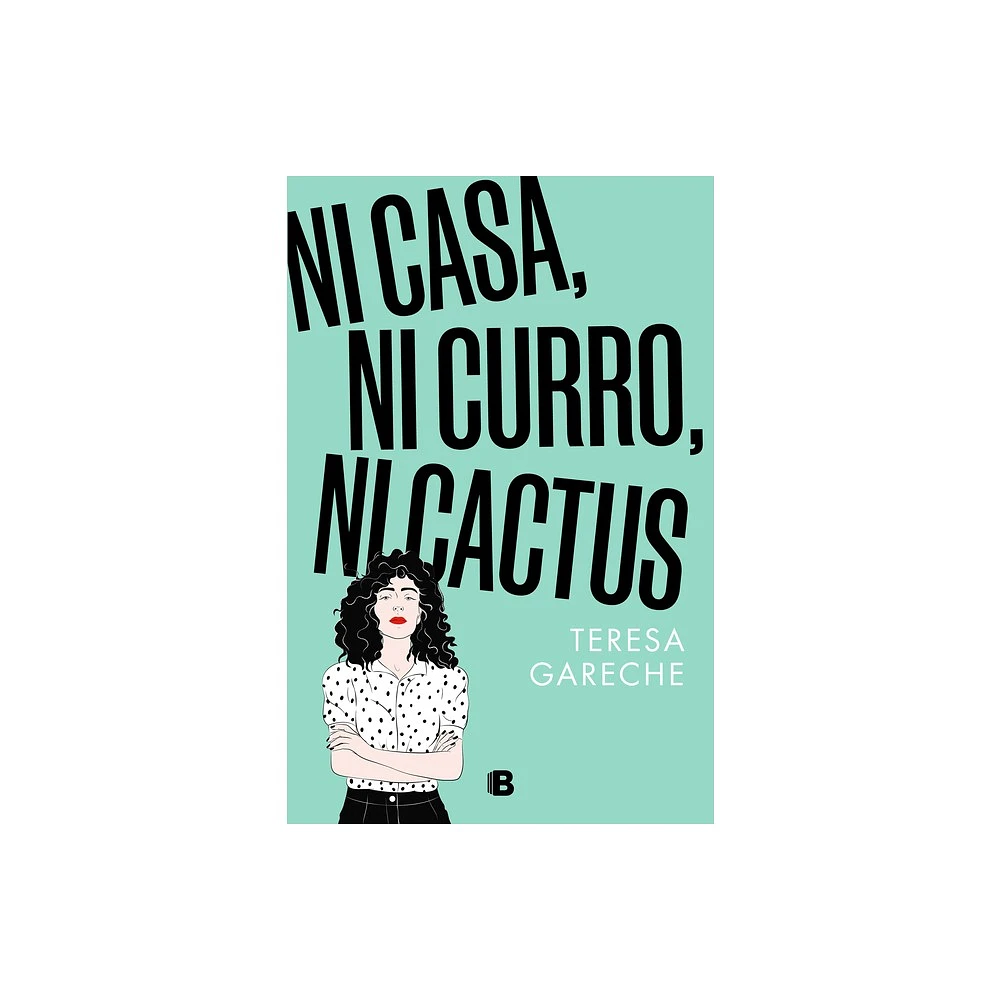 Ni Casa, Ni Curro, Ni Cactus / No House, No Gig, Not Even a Cactus - by Teresa Gareche (Paperback)