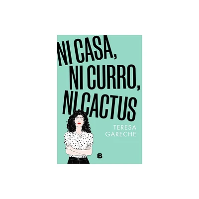 Ni Casa, Ni Curro, Ni Cactus / No House, No Gig, Not Even a Cactus - by Teresa Gareche (Paperback)