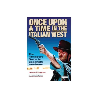 Once Upon a Time in the Italian West - by Howard Hughes (Paperback)