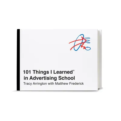 101 Things I Learned(r) in Advertising School - by Tracy Arrington & Matthew Frederick (Hardcover)