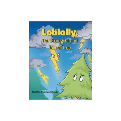 Loblolly, the Strongest and Tallest Tree - by Christian Anderson Kalivoda (Paperback)