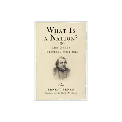 What Is a Nation? and Other Political Writings - (Columbia Studies in Political Thought / Political History) by Ernest Renan (Hardcover)